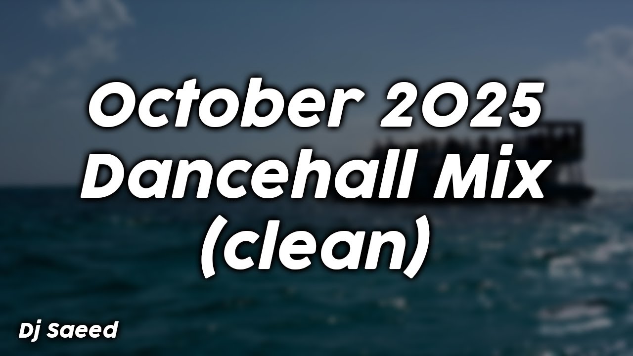 October 2025 Dancehall Mix (clean) - Dj Saeed