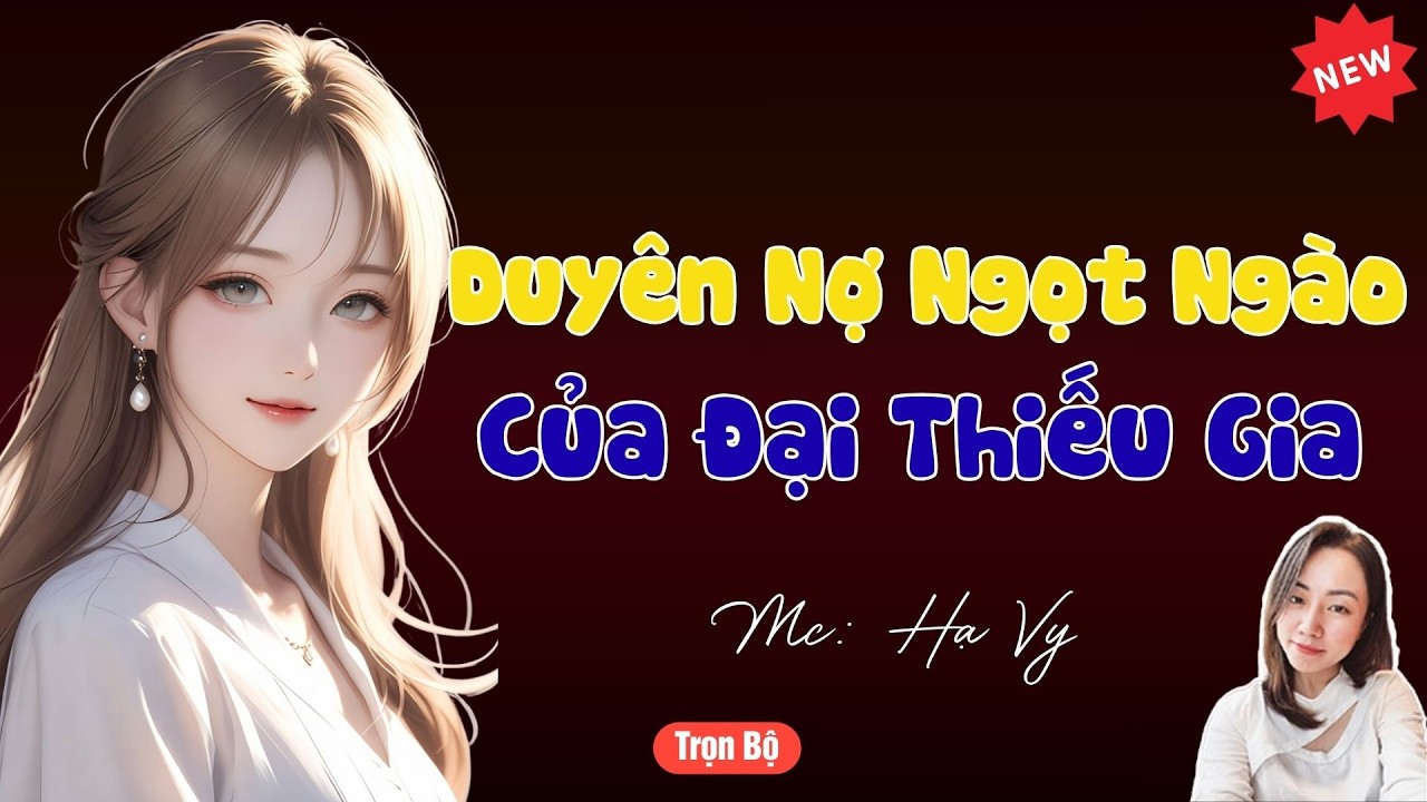 TRUYỆN TIỂU THUYẾT HAY : DUYÊN NỢ NGỌT NGÀO CỦA ĐẠI THIẾU GIA | MC HẠ VY DIỄN ĐỌC HAY VÀ HẤP DẪN .