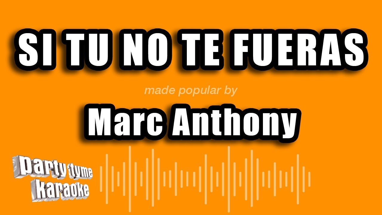 Marc Anthony - Si Tu No Te Fueras (Versión Karaoke)