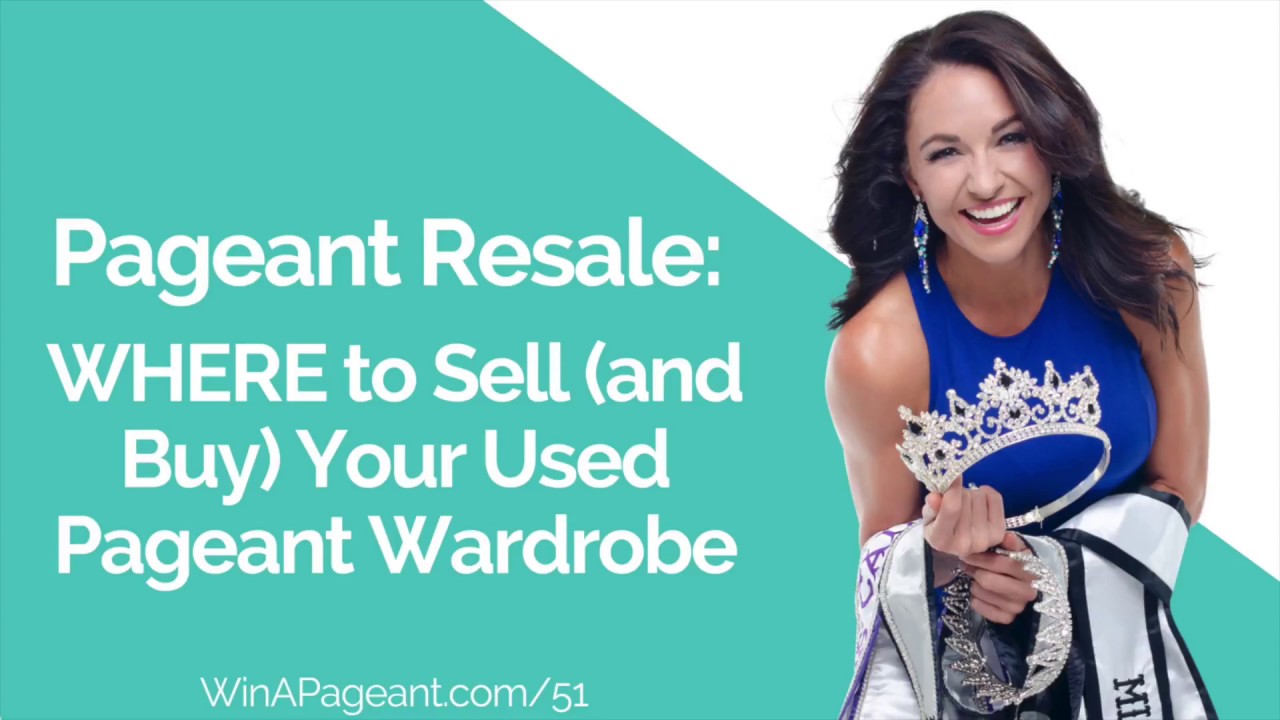 Pageant Resale: Where to Resell Your Pageant Wardrobe  (Episode 51)