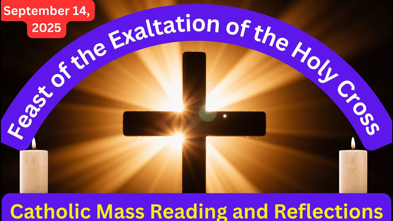 Catholic Mass Reading and Reflections September 14, 2025~Feast of the Exaltation of the Holy Cross