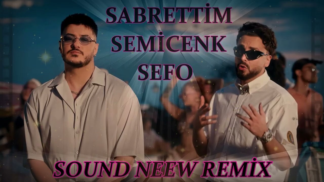 Semicenk & Sefo - Sabrettim (Sound Neew Remix)