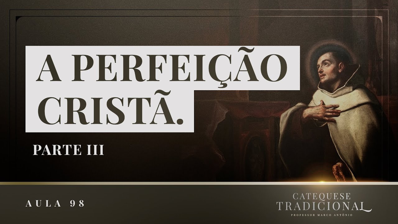 A Perfeição Cristã (Parte 3) I Catequese Tradicional 