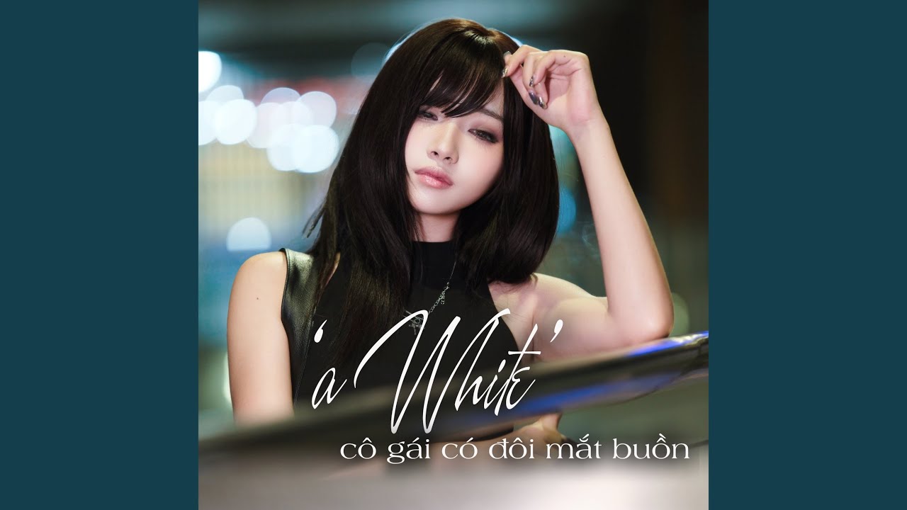 'a White' cô gái có đôi mắt buồn