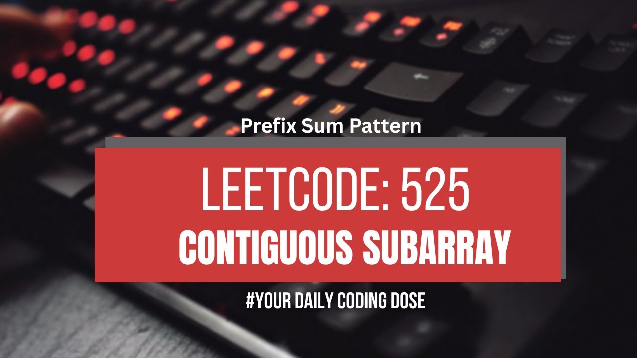 Leetcode 525: Contiguous Subarray | BruteForce and Optimized Solution | Prefix Sum Pattern