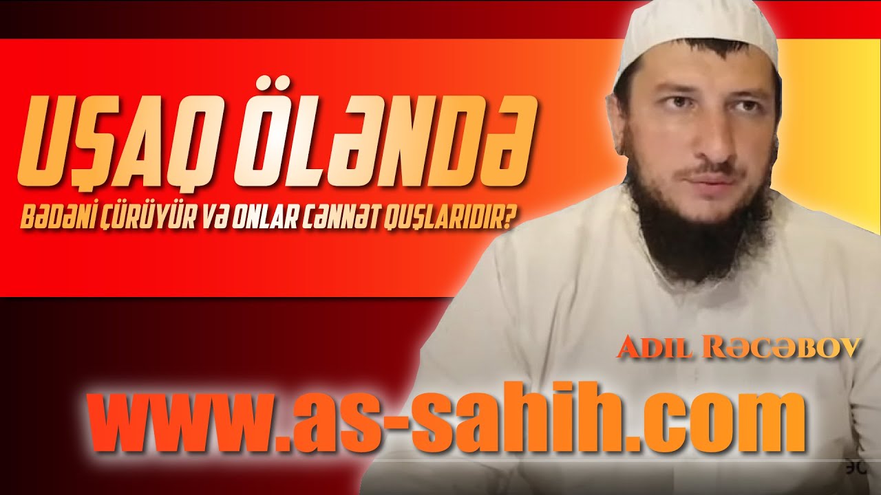 Uşaq öləndə bədəni çürüyür və onlar cənnət quşlarıdır? \ Adil Rəcəbov