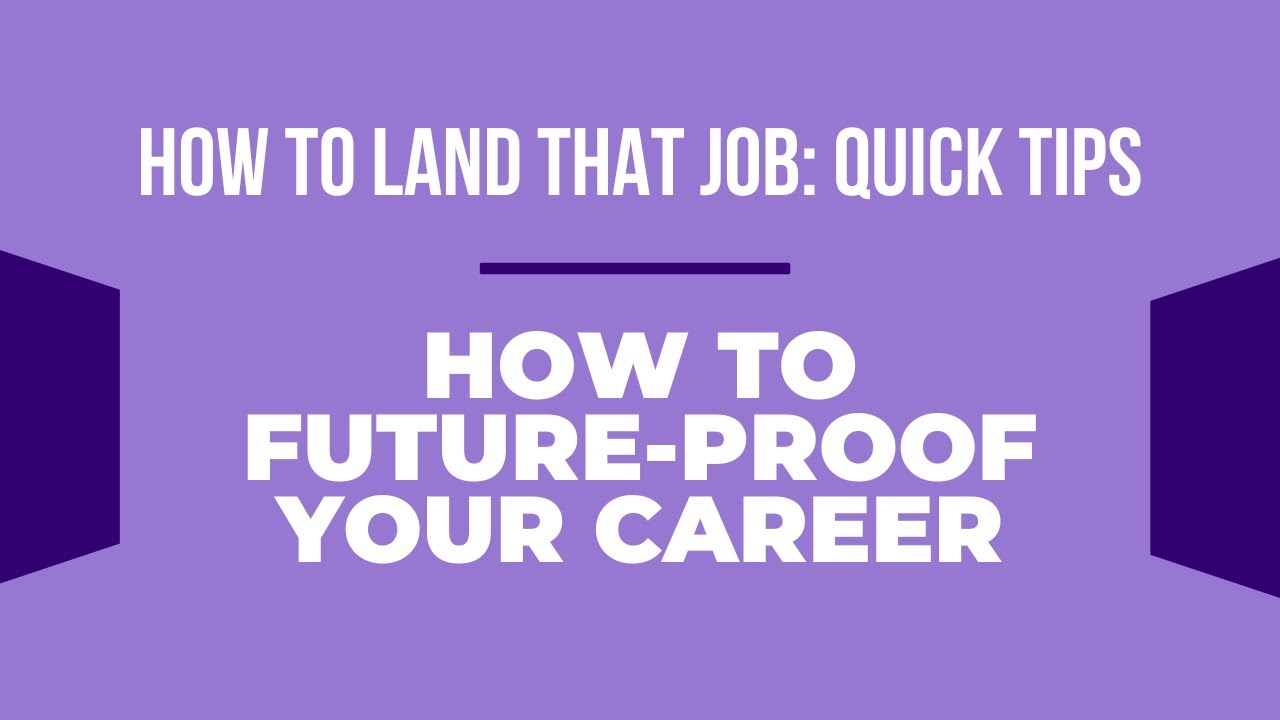 How to Land That Job: Quick Tips | How to Future-Proof Your Career