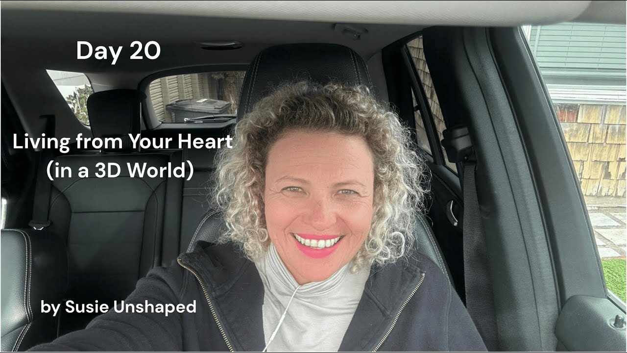 Day 20 - Living From Your Heart (in a 3D World)