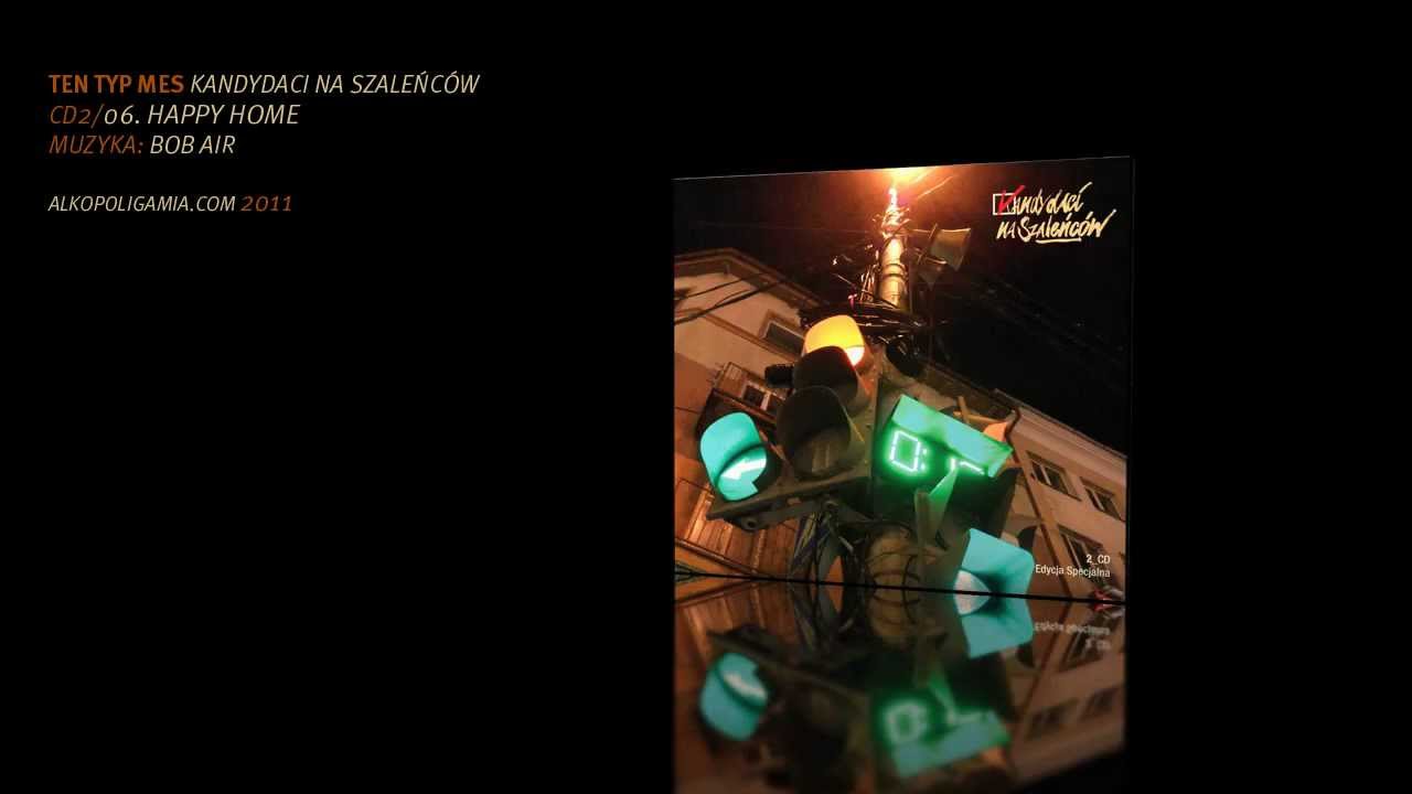 06. Ten Typ Mes - Happy Home - Kandydaci na szaleńc&oacute;w CD2