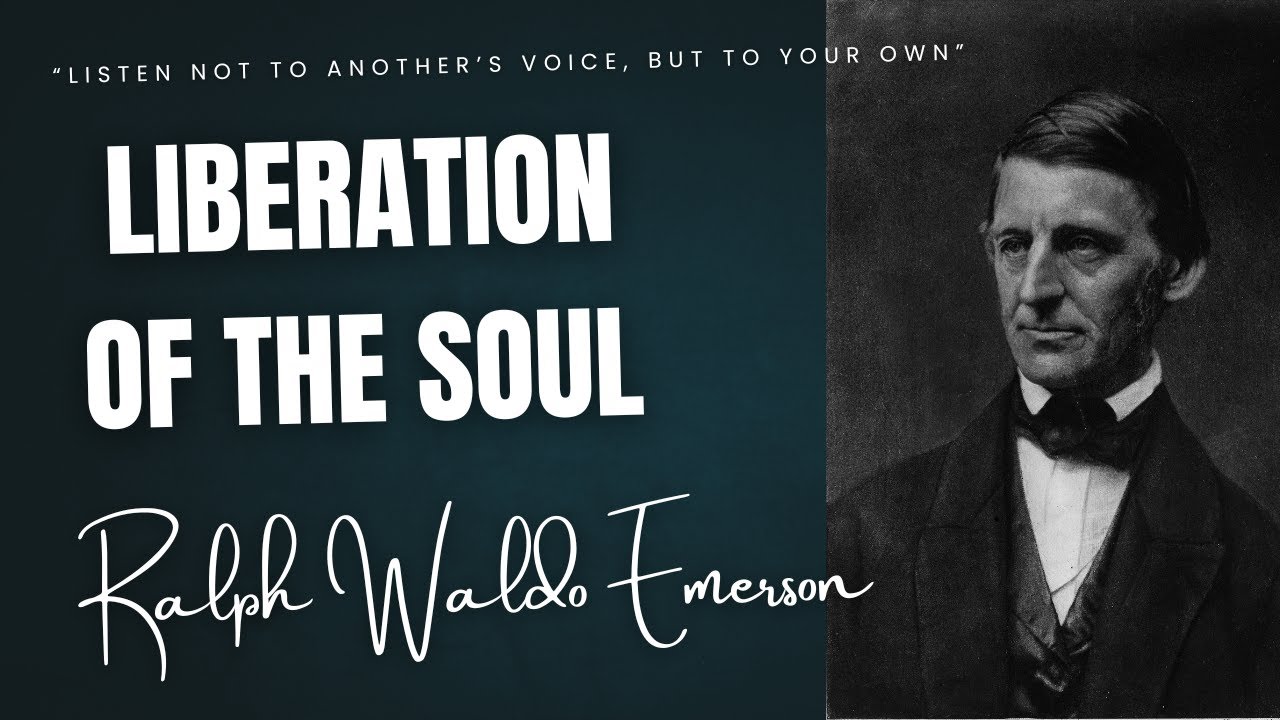 Liberation of the Soul &mdash; &ldquo;Listen Not to Another&rsquo;s Voice, but to Your Own&rdquo; &mdash; Emerson on True Freedom