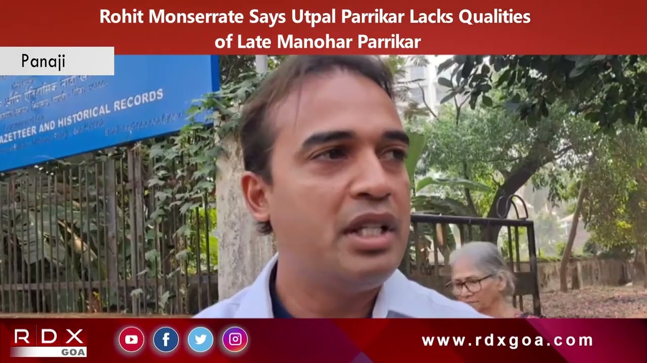 Rohit Monserrate Says Utpal Parrikar Lacks Qualities of Late Manohar Parrikar