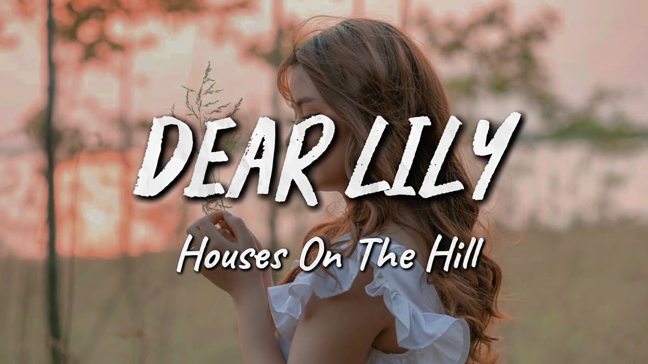 Houses On The Hill &ndash; Dear Lily (Lyrics)