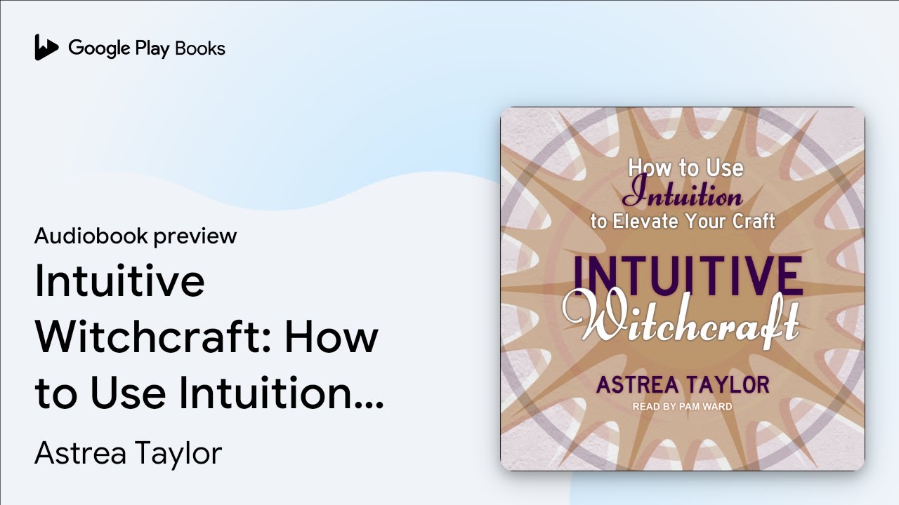 Intuitive Witchcraft: How to Use Intuition to&hellip; by Astrea Taylor &middot; Audiobook preview