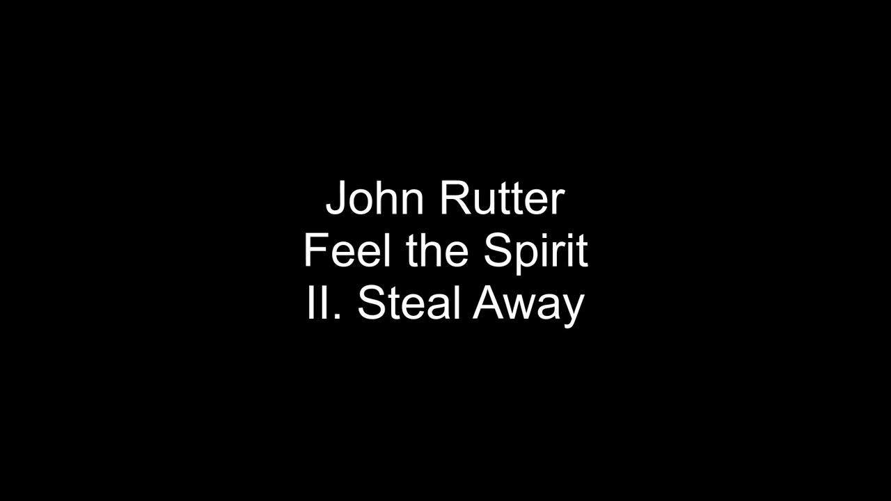 John Rutter - Feel the Spirit - II. Steal Away