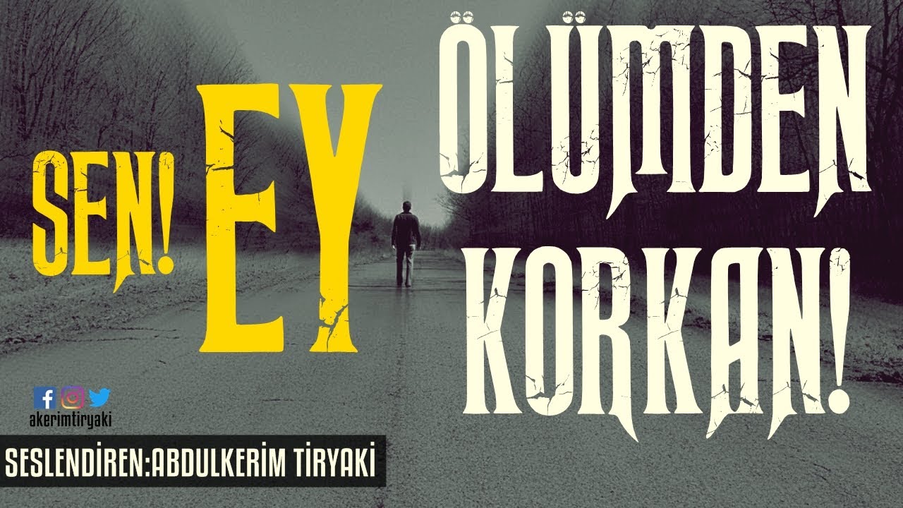 EY ÖLÜMDEN KORKAN! - Abdulkerim Tiryaki (İbretlik Muhteşem Bir Yazı)