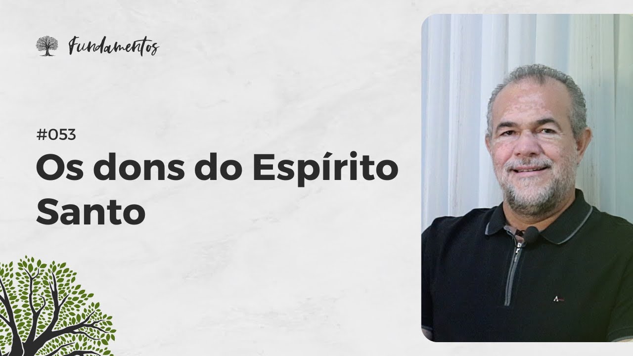 #053 - OS DONS DO ESPÍRITO SANTO  - Fundamentos