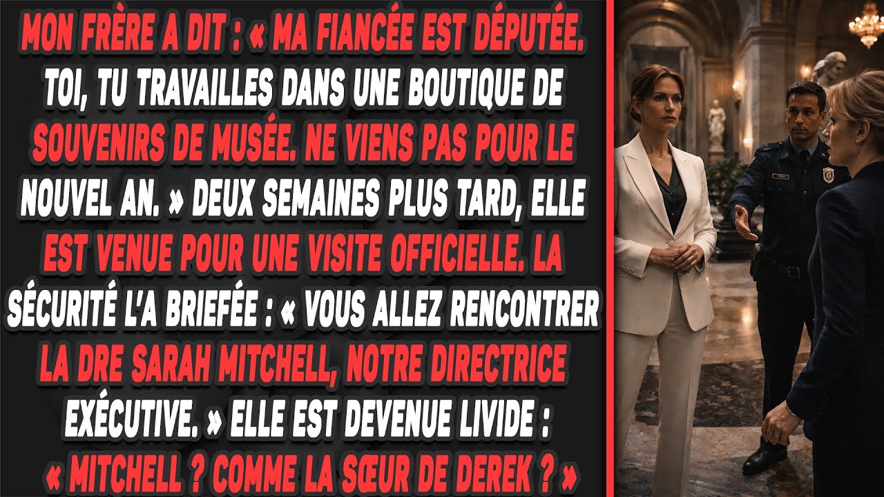 Mon frère a dit:«Ma fiancée est députée. Toi, tu travailles dans une boutique de souvenirs de musée.