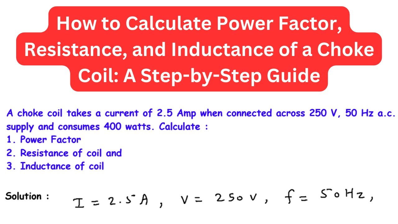 How to Calculate Power Factor, Resistance, and Inductance of a Choke Coil: A Step-by-Step Guide
