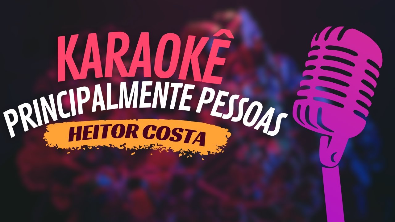 PRINCIPALMENTE PESSOAS - HEITOR COSTA - KARAOKÊ