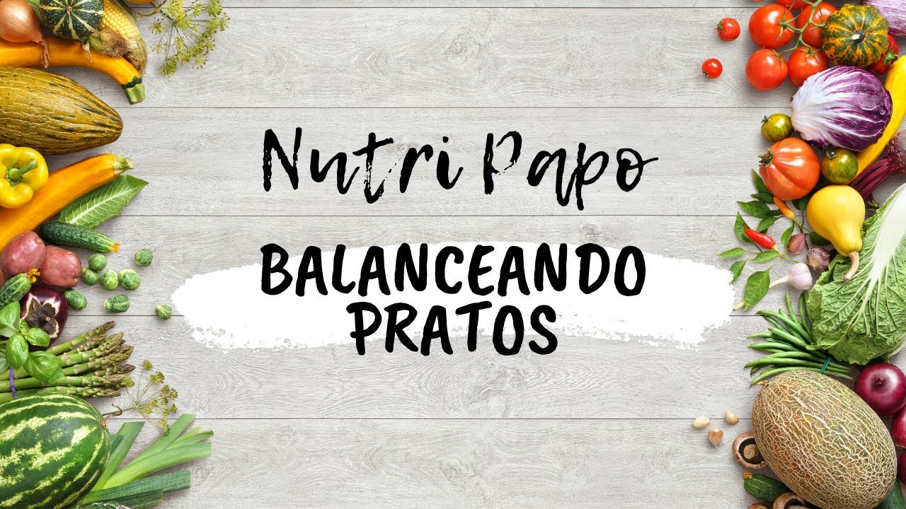 NUTRI PAPO | BALANCEANDO PRATOS