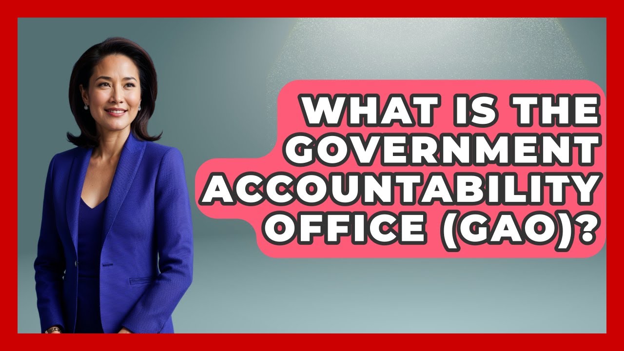 What Is The Government Accountability Office (GAO)? - The Right Politics