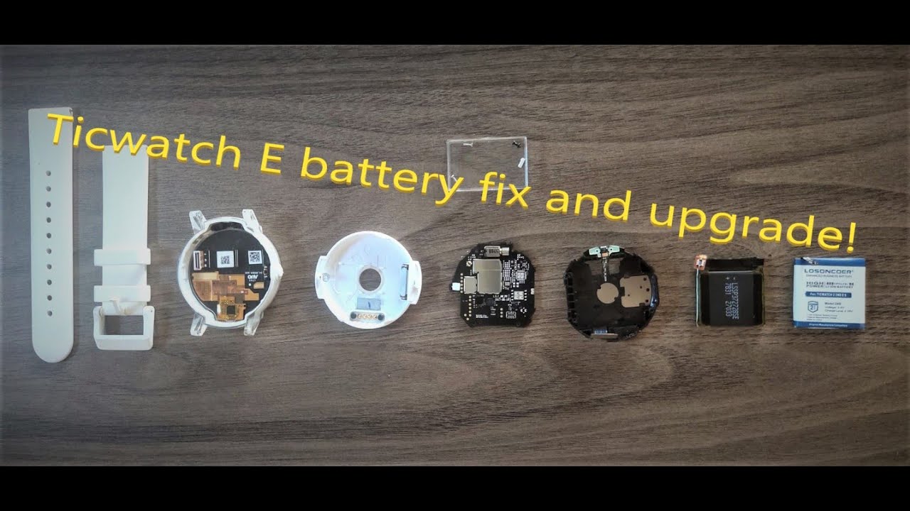 Ticwatch E  Battery replacement and upgrade