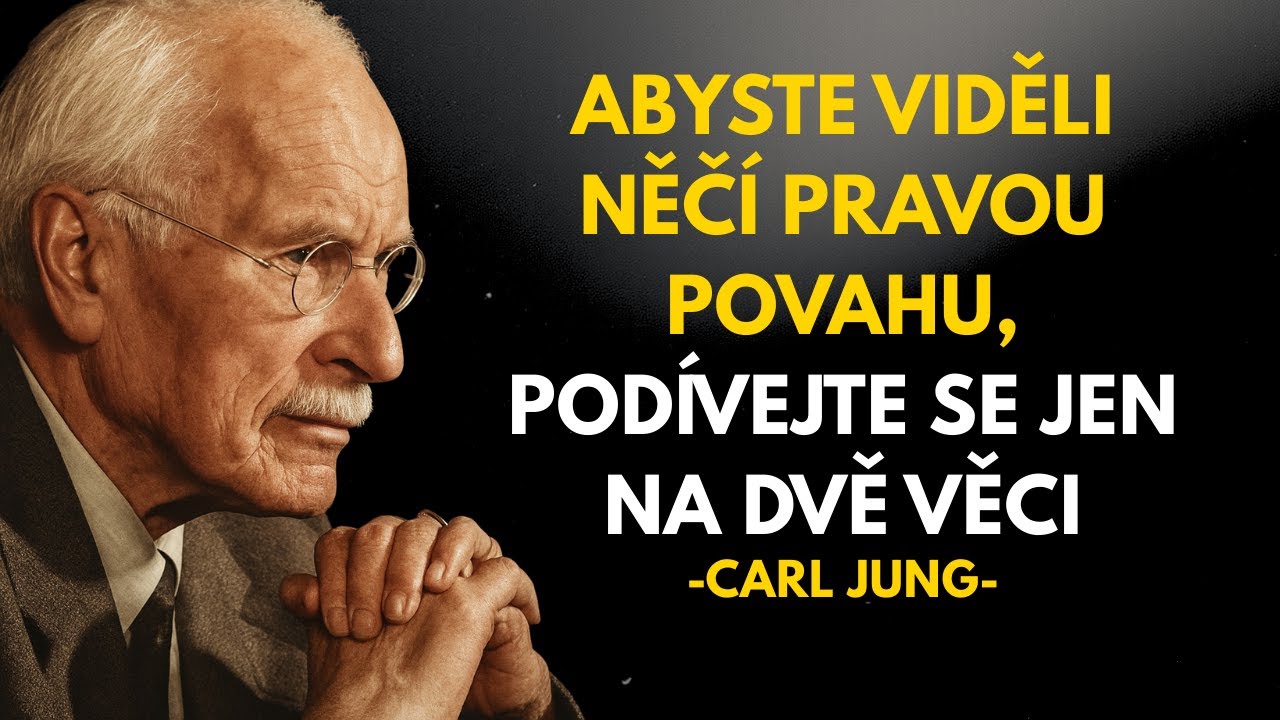 Abyste poznali pravou povahu člověka, věnujte pozornost pouze dvěma věcem - Carl Jung