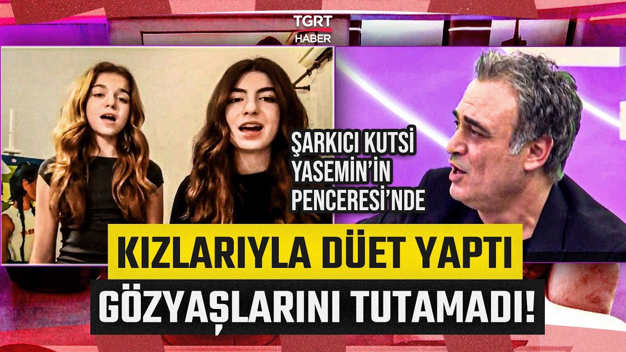 Şarkıcı Kutsi Kızlarıyla Düet Yaptı Gözyaşlarını Tutamadı! Yasemin'in Penceresi'nde Duygusal Anlar