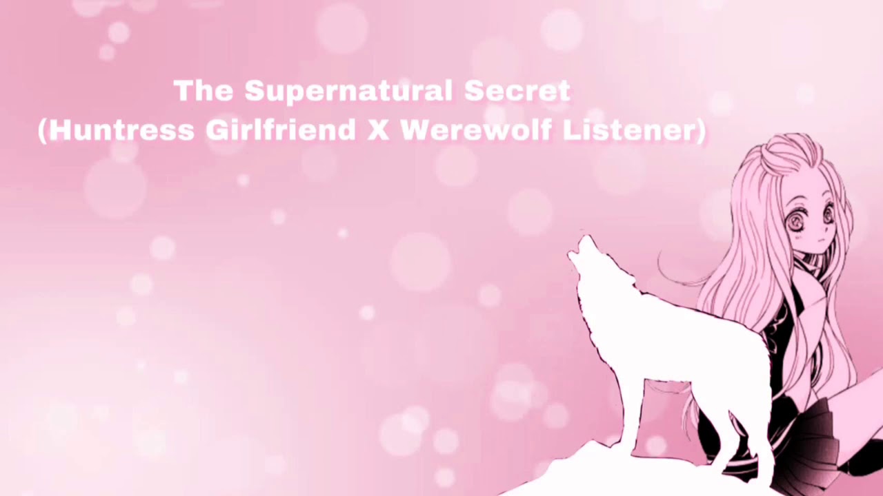 The Supernatural Secret (Huntress Girlfriend X Werewolf Listener) (F4A)