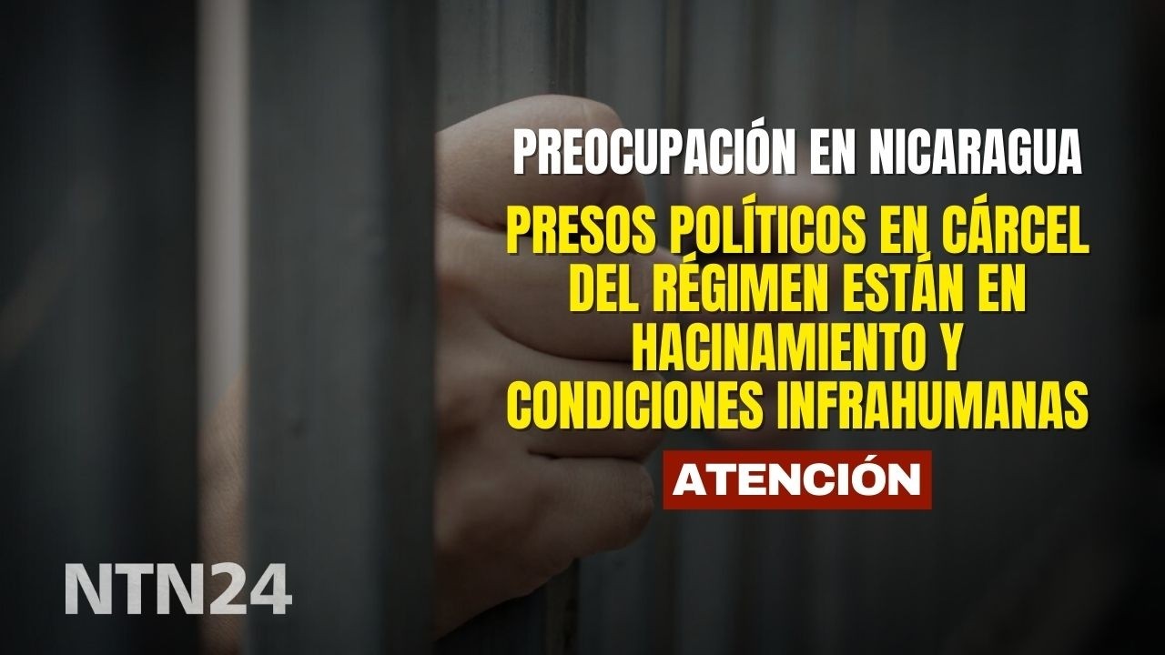 Preocupación en Nicaragua por presos políticos en cárcel del régimen: hacinamiento y mala condición
