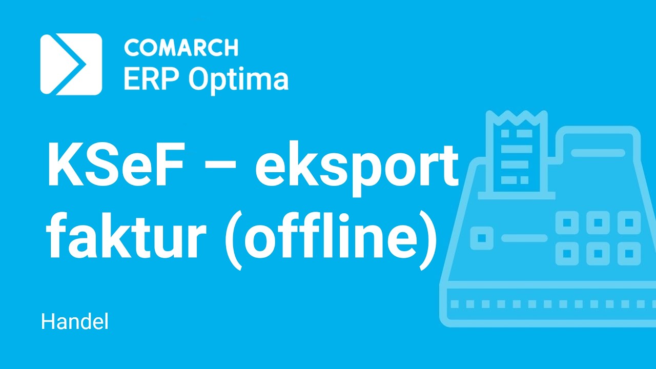 Comarch ERP Optima – Eksport faktur do KSeF - tryb offline (film z lektorem)