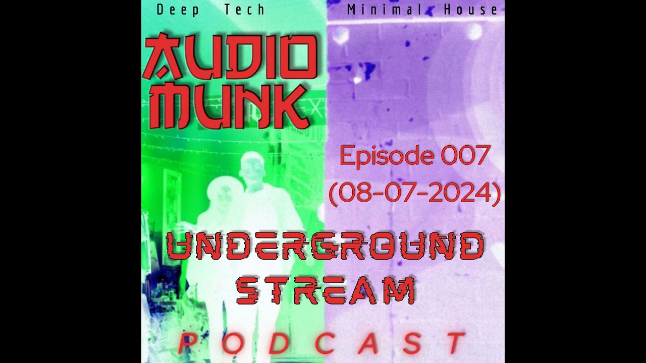 007 Underground Stream Podcast [Deep Tech / Minimal House]