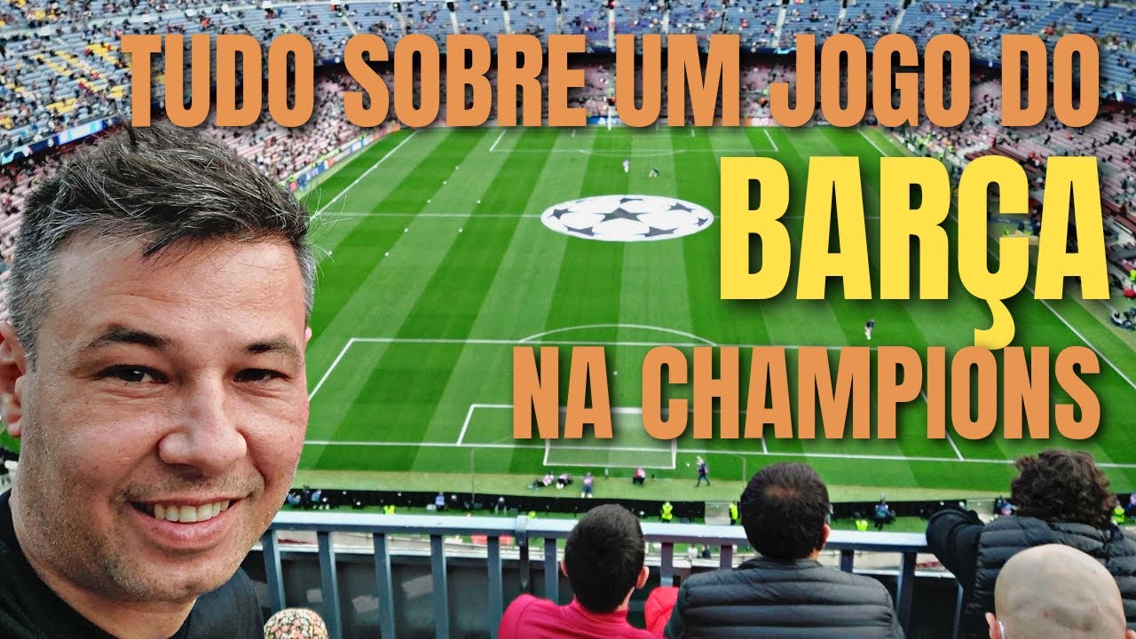 COMO É ASSISTIR A UM JOGO DO BARCELONA, DA UEFA CHAMPIONS LEAGUE, NO CAMP NOU.