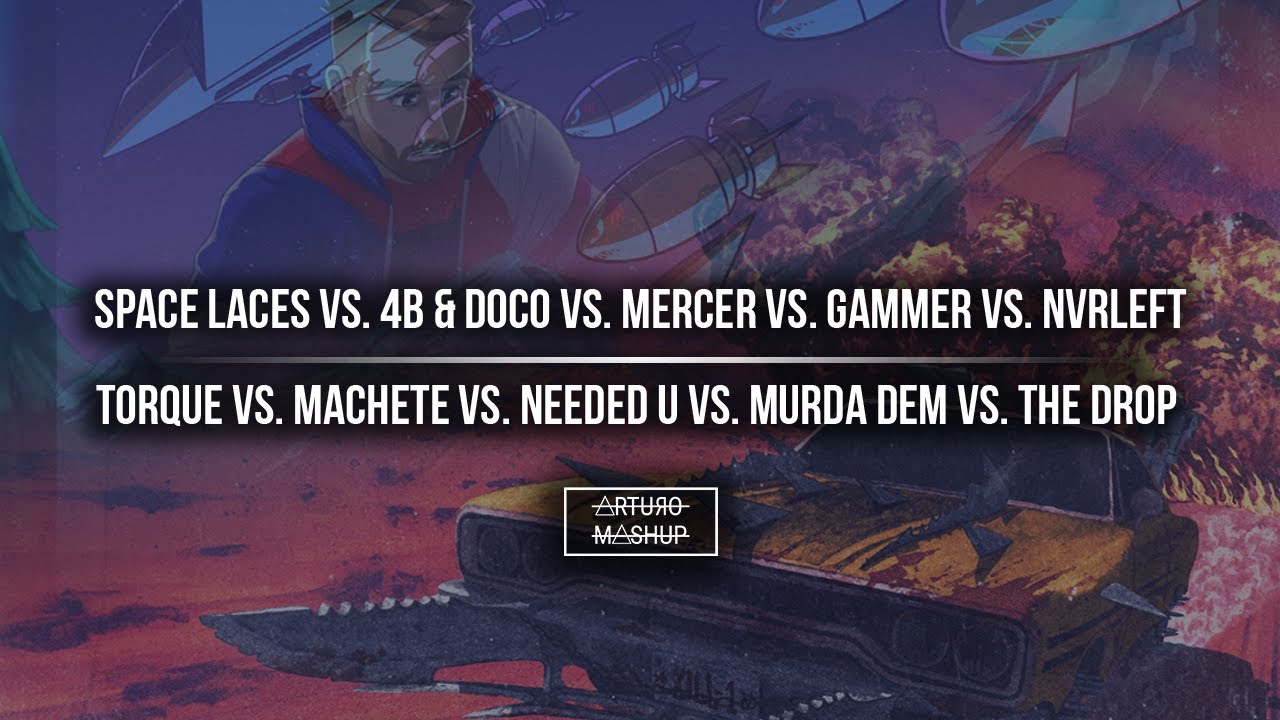 Torque vs. Machete vs. Needed U vs. Murda Dem vs. The Drop (The Chainsmokers Mashup)