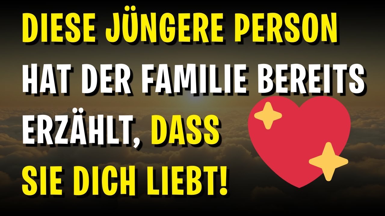 💖 Diese jüngere Person hat der Familie bereits erzählt, dass sie DICH liebt!