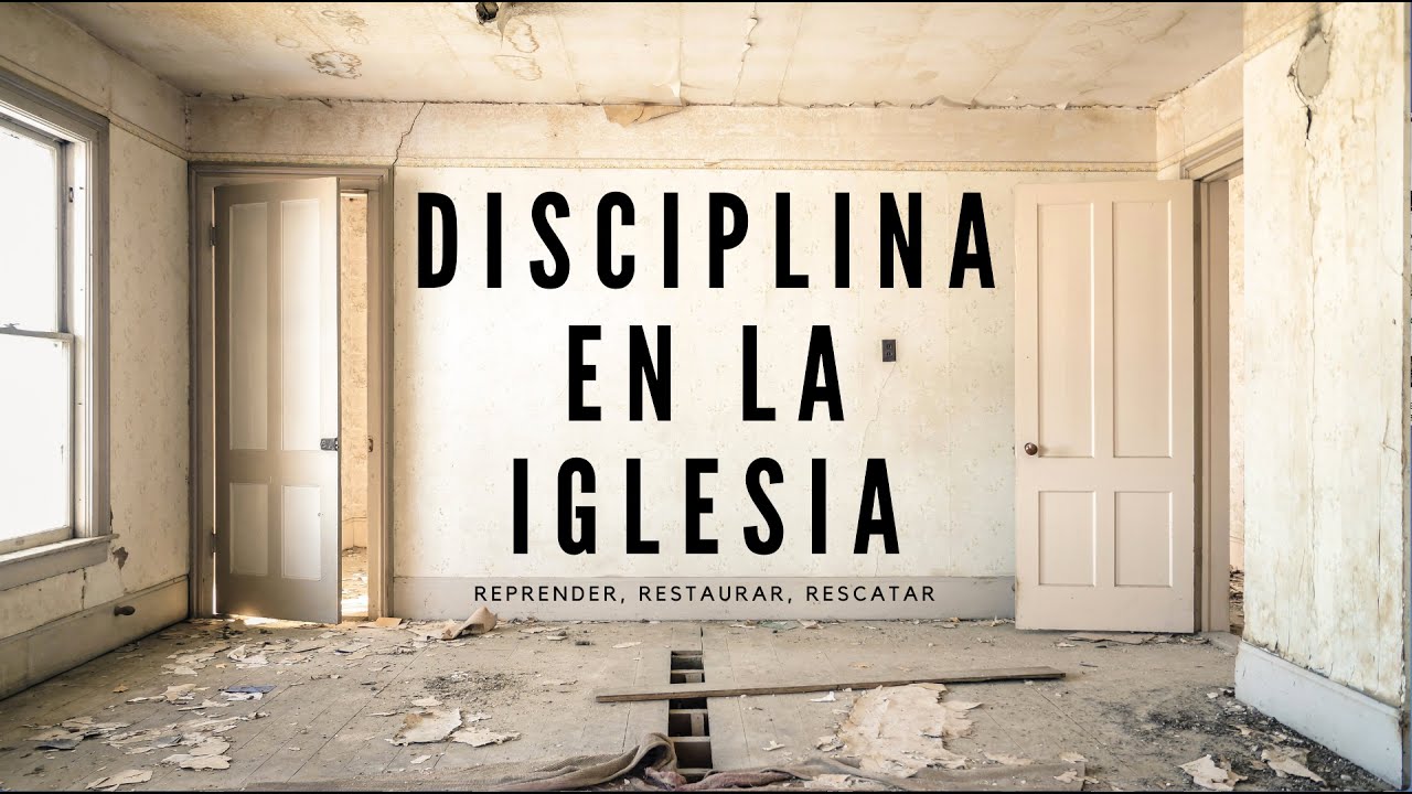 DISCIPLINA EN LA IGLESIA  SEGÚN LA BIBLIA. Serie: Eclesiología.