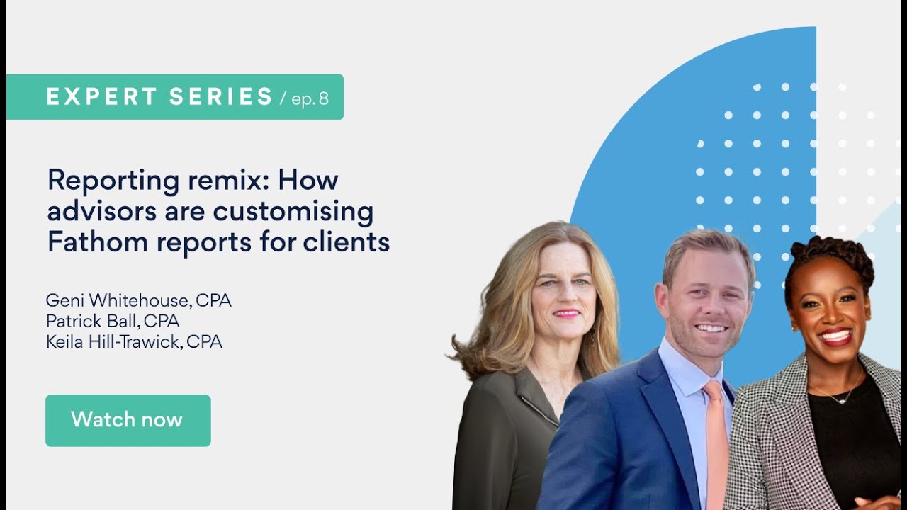 Reporting remix: How advisors are customising Fathom reports for clients