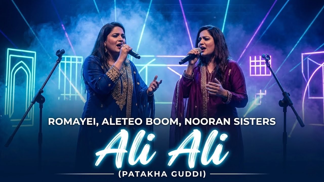 Romayei, Aleteo Boom, Nooran Sisters - Ali Ali (Patakha Guddi)