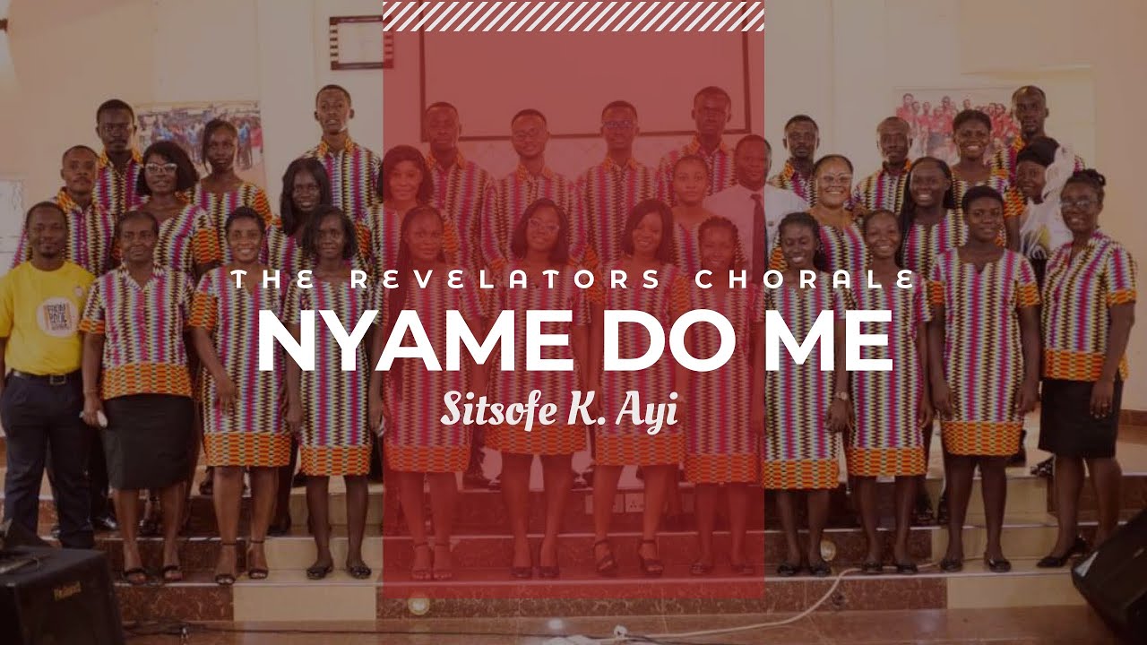 NYAME DO ME//THE REVELATORS CHORALE//SITSOFE K. AYI