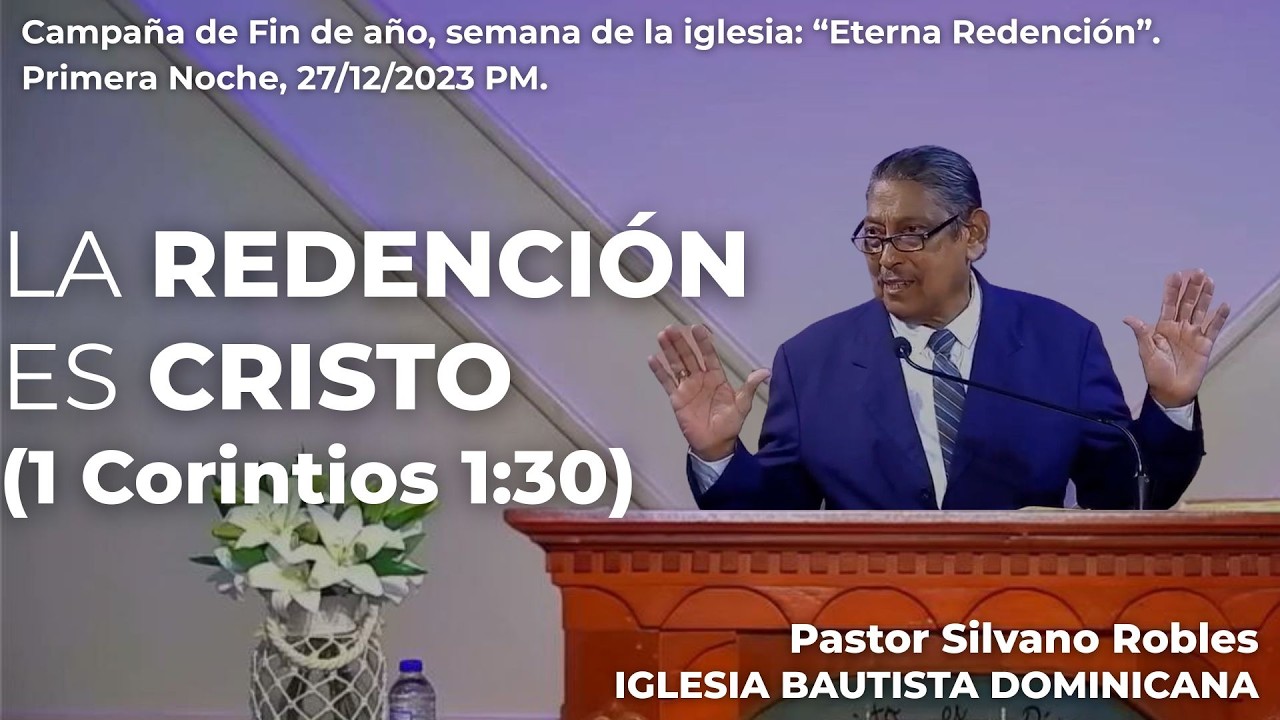 La Redención es Cristo, (1 Corintios 1:30)  -  Ps. Silvano Robles  |  IBD