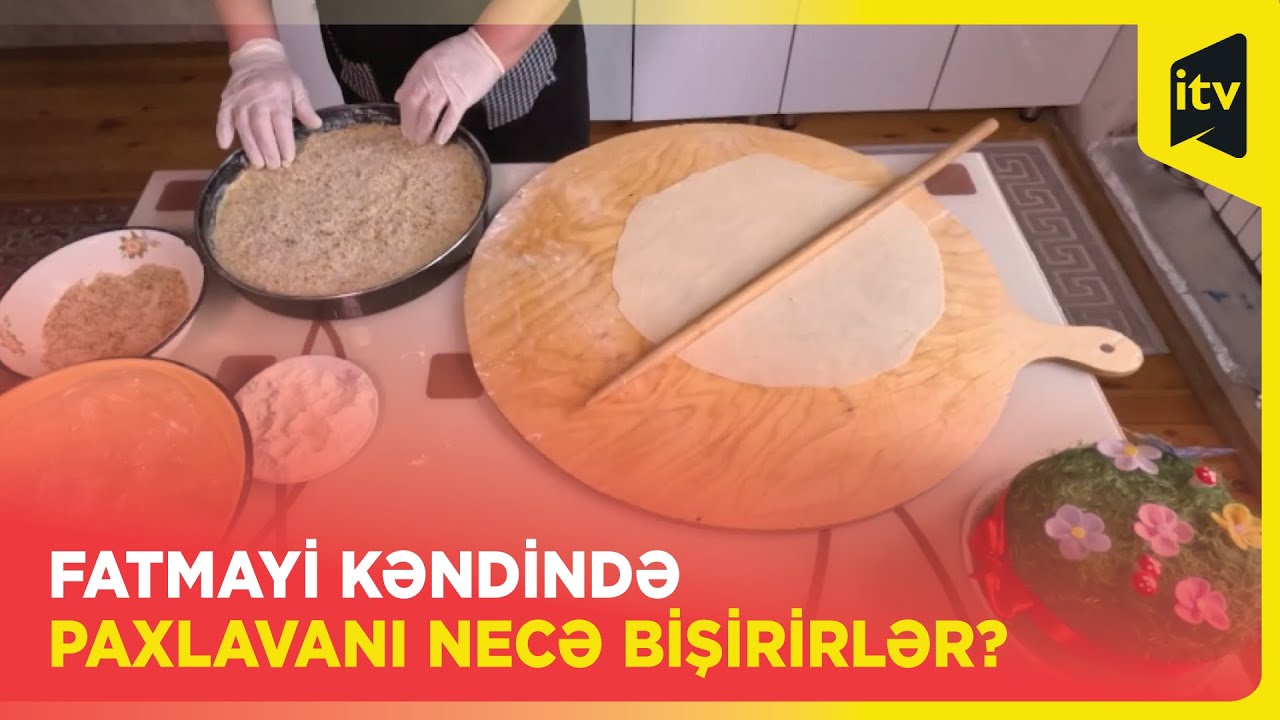 Fatmayı kəndində paxlavanı necə bişirirlər?