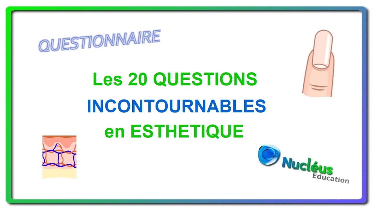 Les 20 questions incontournables pour le CAP esthétique