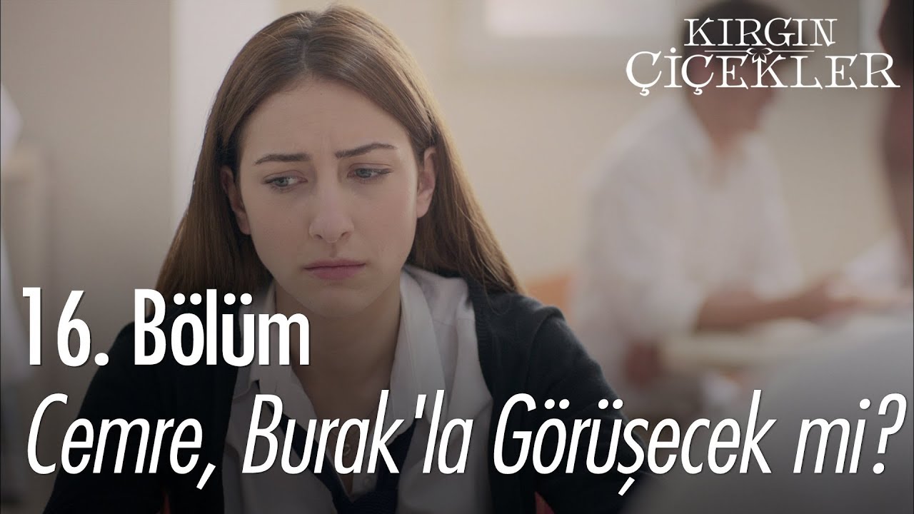 Cemre, Burak'la g&ouml;r&uuml;şecek mi? - Kırgın &Ccedil;i&ccedil;ekler 16. B&ouml;l&uuml;m