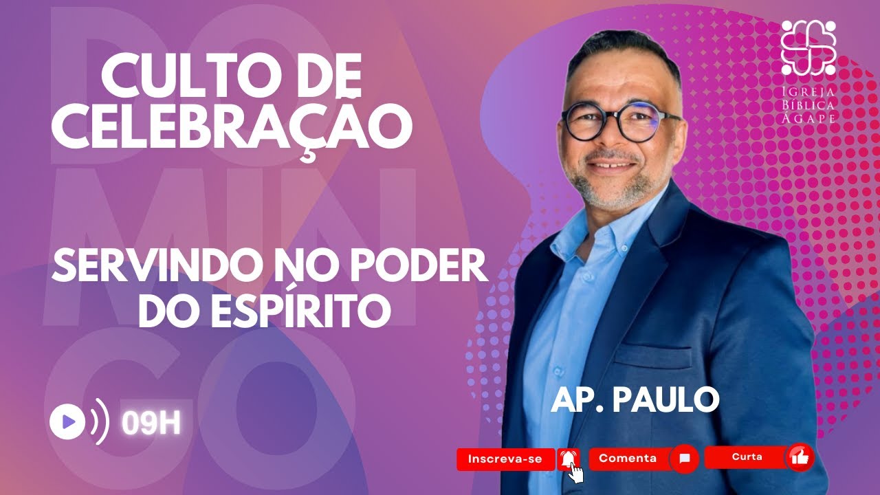SERVINDO NO PODER DO ESPÍRITO | AP. PAULO | IGREJA BÍBLICA ÁGAPE