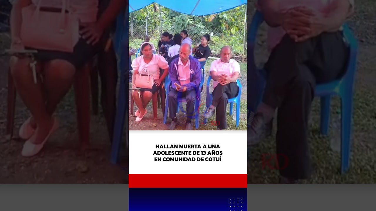 Hallan muerta a una adolescente de 13 años en comunidad de Cotuí. 