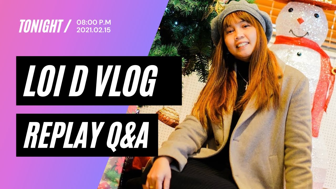 REPLAY Q&A WITH LOI D VLOG