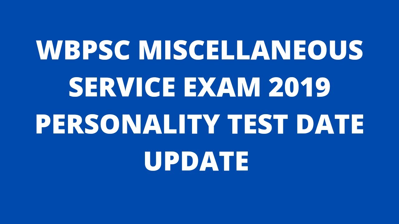 WBPSC MISCELLANEOUS SERVICE EXAM 2019 PERSONALITY TEST DATE UPDATE