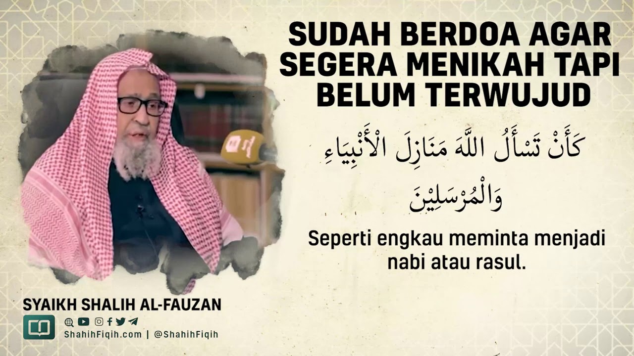 Sudah Berdoa Agar Segera Menikah Tapi Belum Terwujud- Syaikh Shalih Al-Fauzan