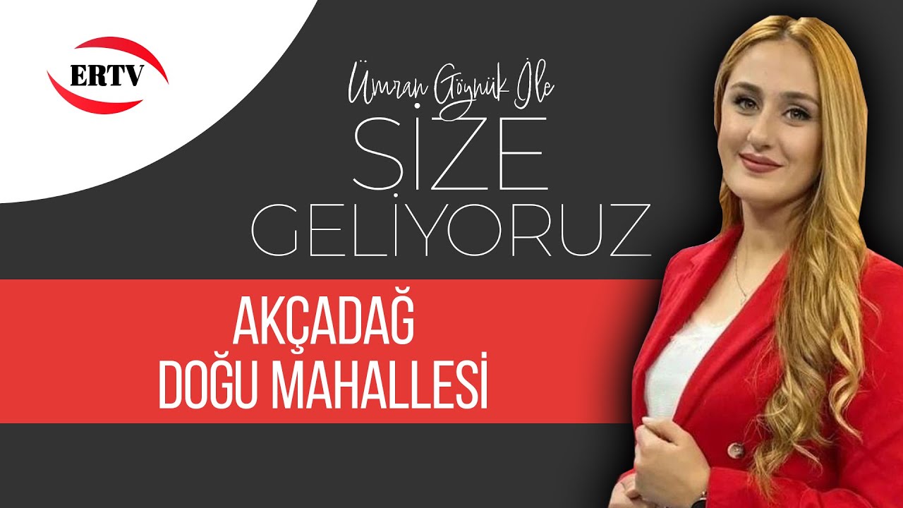 SİZE GELİYORUZ -  AKÇADAĞ DOĞU MAHALLESİ