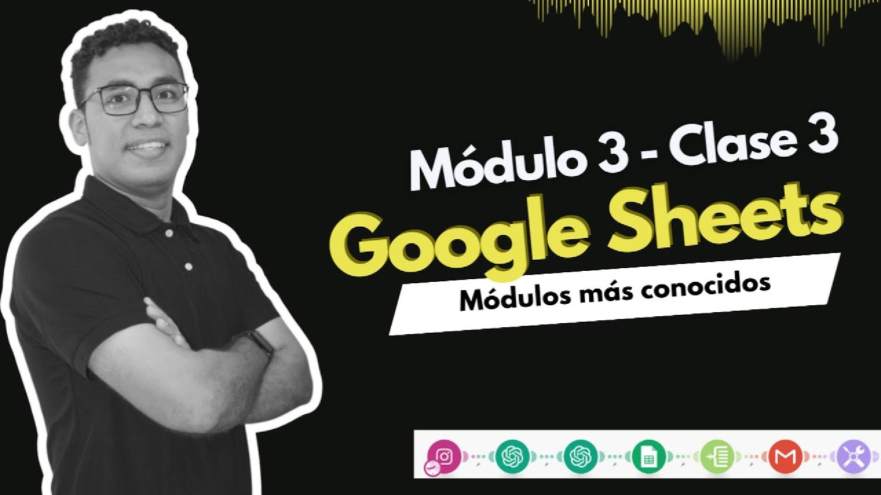 Módulo 3 - Clase 3 | Los Módulos más conocidos de Google Sheets en Make - Curso Automatiza con Yei